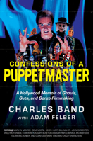 Confessions of a Puppetmaster Lib/E: A Hollywood Memoir of Ghouls, Guts, and Gonzo Filmmaking 0063087340 Book Cover