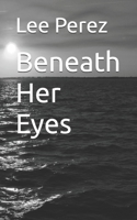 Beneath Her Eyes B0FBBHSY4K Book Cover