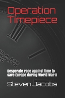 Operation Timepiece: Desperate race against time to save Europe during World War II B086L97LDW Book Cover