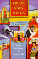 Culture Across Borders: Mexican Immigration & Popular Culture 0816518335 Book Cover