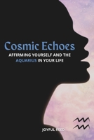 Cosmic Echoes: Affirming Yourself and the Aquarius in Your Life B0CQ9CQKNZ Book Cover