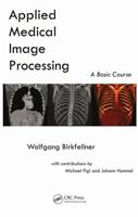 Applied Medical Image Processing: A Basic Course 1439824444 Book Cover