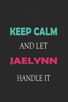 Keep Calm and let Jaelynn handle it: Lined Notebook / Journal Gift for a Girl or a Woman names Jaelynn, 110 Pages, 6x9, Soft Cover, Matte Finish 1661964958 Book Cover