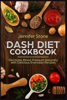DASH Diet Cookbook: Decrease Blood Pressure Naturally with Delicious Everyday Recipes 1720028680 Book Cover