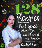 128 Recipes that Saved my Life…or at least my dinner 192102450X Book Cover