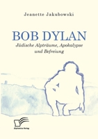 Bob Dylan - J�dische Alptr�ume, Apokalypse Und Befreiung 3961466882 Book Cover