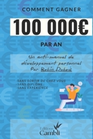 Comment gagner 100 000 euro par an: Sans sortir de chez vous, sans diplôme ni expérience (French Edition) B0CW9DSDJ9 Book Cover