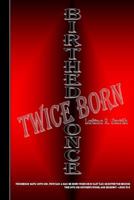 Birthed Once, Twice Born 1475096038 Book Cover