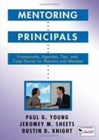 Mentoring Principals: Frameworks, Agendas, Tips, and Case Stories for Mentors and Mentees 1412905168 Book Cover