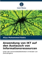 Anwendung von IKT auf den Austausch von Informationsressourcen: Unter den Universitätsbibliotheken im Norden von Zentralnigeria 6203162140 Book Cover