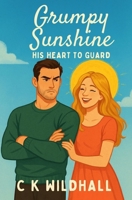 Grumpy Sunshine: His Heart to Guard B0FJ69RCCQ Book Cover
