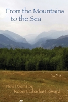 From the Mountains to the Sea: New poems by Robert Charles Howard B08HJ534Q8 Book Cover