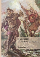 Jugurtha, l'ennemi de Rome (French Edition) 2414803525 Book Cover