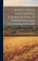 Annali Della R.Accademia D'agricoltura Di Torino.Volume Decimoquinto.1872 (Italian Edition) B0CMG43TB4 Book Cover