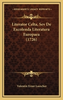 Literator Celta, Sev De Excolenda Literatura Europaea (1726) 116602380X Book Cover