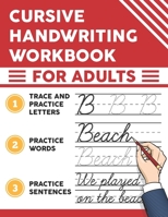 Cursive Handwriting Workbook for Adults: Trace and Practice Letters, Practice Words, Practice Sentences B08WZHBNLP Book Cover