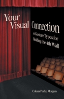 Your Visual Connection: Six Gesture Types for Holding the Fourth Wall 1544540086 Book Cover