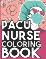 PACU Nurse Coloring Book: Snarky Coloring Book Gift for Post Anesthesia Care Unit Nurses Full of Funny Quotes and Relaxing Patterns B08M2HBDCL Book Cover