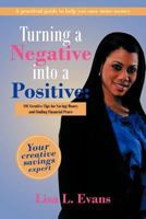 Turning a Negative into a Positive: 101 Creative Tips for Saving Money and Finding Financial Peace 1468559656 Book Cover