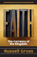 Faith: The Currency of the Kingdom 1633600629 Book Cover
