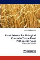 Plant Extracts for Biological Control of Some Plant Pathogenic Fungi: Screening and Methods 3838358155 Book Cover