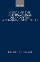 OPEC and the International Oil Industry: A Changing Structure 019877155X Book Cover