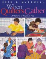When Quilters Gather: 20 Patterns of Piecers at Play 1571202129 Book Cover