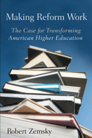 Making Reform Work: The Case for Transforming American Higher Education 0813545919 Book Cover