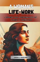 A Woman's Life-Work Labors and Experiences of Laura S. Haviland 9369078630 Book Cover