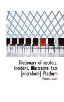 Dictionary of necdote, Incident, Illustrative Fact [microform] Platform 0530582015 Book Cover