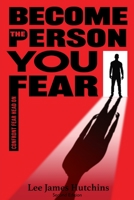 Become The Person You Fear: Find you amongst everybody else 1982993294 Book Cover