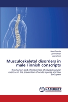 Musculoskeletal disorders in male Finnish conscripts: Risk factors and effectiveness of neuromuscular exercise in the prevention of acute injuries and low back pain 3659383589 Book Cover