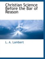 Christian Science Before the Bar of Reason 0548513783 Book Cover