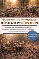 HANDBUCH FÜR ANFÄNGER ZUR KÜSTENTEPPICHPYTHON: Der grundlegende Leitfaden zur Pflege, Fütterung, Handhabung und sicheren Haltung einer der schönsten ... Pythons Australiens (German Edition) B0GGLC21ZT Book Cover