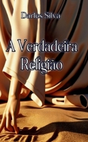 A Verdadeira Religiao: Segundo os ensinamentos de Jesus (Portuguese Edition) 2322477567 Book Cover
