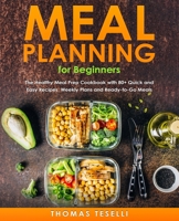 Meal Planning for Beginners: The Healthy Meal Prep Cookbook with 80+ Quick and Easy Recipes, Weekly Plans and Ready-to-Go Meals 1086593405 Book Cover
