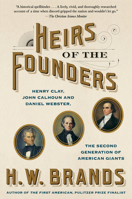 Heirs of the Founders: The Epic Rivalry of Henry Clay, John Calhoun and Daniel Webster, the Second Generation of American Giants 0525433902 Book Cover