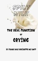 Spilt Milk: The Real Function of Crying 1717479782 Book Cover