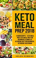 Keto Meal Prep 2018: Keto Meal Prep, Keto Meal Prep For Beginners, A Complete Ketogenic Diet for Beginners, Ketogenic Vegetarian 1801446083 Book Cover