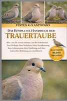 DAS KOMPLETTE HANDBUCH DER TRAUERTAUBE: Alles, was Sie wissen müssen, um die Geheimnisse ihrer Biologie, ihres Verhaltens, ihrer Fortpflanzung, ihres ... Bedeutung zu entschlüsseln (German Edition) B0GSB5TVD6 Book Cover