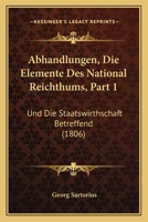 Abhandlungen, Die Elemente Des National Reichthums, Part 1: Und Die Staatswirthschaft Betreffend (1806) 1168146100 Book Cover