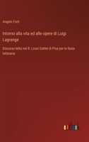 Intorno alla vita ed alle opere di Luigi Lagrange: Discorso letto nel R. Liceo Galilei di Pisa per la festa letteraria (Italian Edition) 3385084946 Book Cover