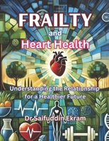Frailty and Heart Health (Frailty Uncovered) B0DRHR3766 Book Cover