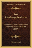 Das Pfandungspfandrecht: Und Der Interventionsprocess Nach Preussischem Recht (1897) 1160371679 Book Cover
