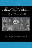 Real Life Stories: The True Tales of Twenty Saintly Children 1548520306 Book Cover
