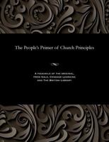 The People's Primer of Church Principles 1535814136 Book Cover