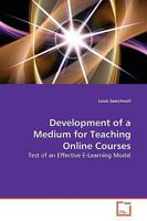 Development of a Medium for Teaching Online Courses: Test of an Effective E-Learning Model 3639155475 Book Cover