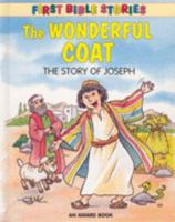 The Wonderful Coat: The Story of Joseph (First Bible Stories) 1841353620 Book Cover