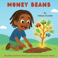 Money Beans: The Kids Guide to Plant and Grow Financial Seeds 1069892602 Book Cover