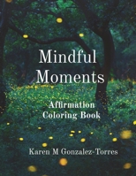 Mindful Moments: Affirmation Coloring Book B0CVCZ2MVH Book Cover